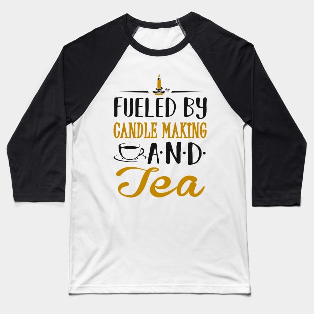 Fueled by Candle Making and Tea Baseball T-Shirt by KsuAnn